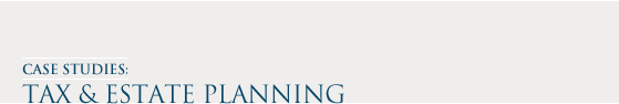 Case Studies: Tax & Estate Planning